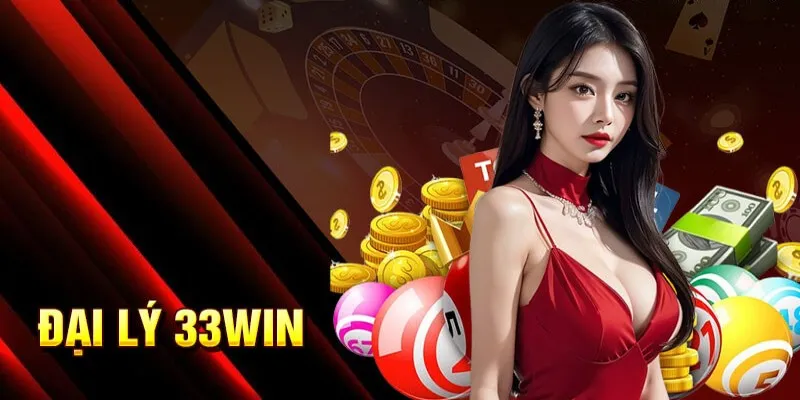 ĐẠI LÝ 33WIN CHÍNH THỨC