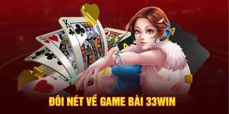 Nét nổi bật về game bài 33win