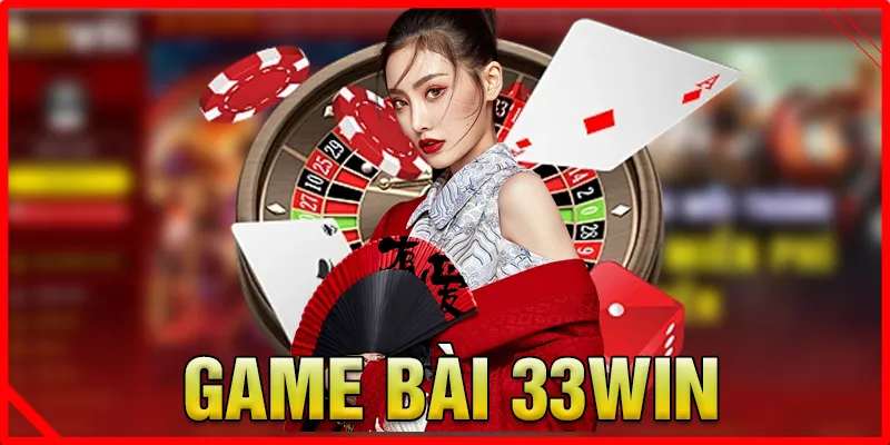 Game bài 33WIN hot nhất hiện nay