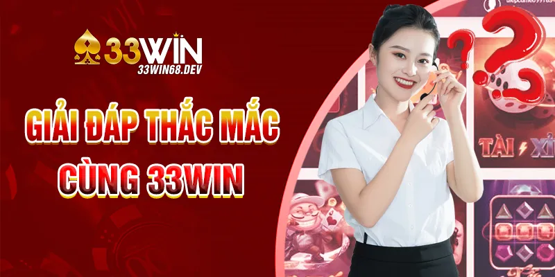 Hỏi đáp nhanh cùng nhà cái 33WIN