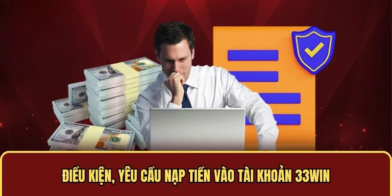 Điều kiện, yêu cầu nạp tiền 33WIN